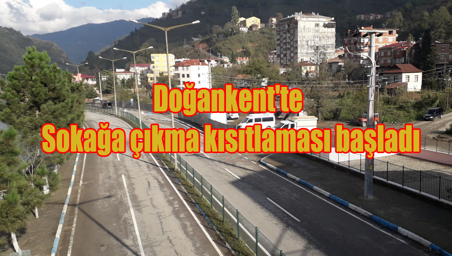 Doğankent'te Sokağa çıkma kısıtlaması başladı