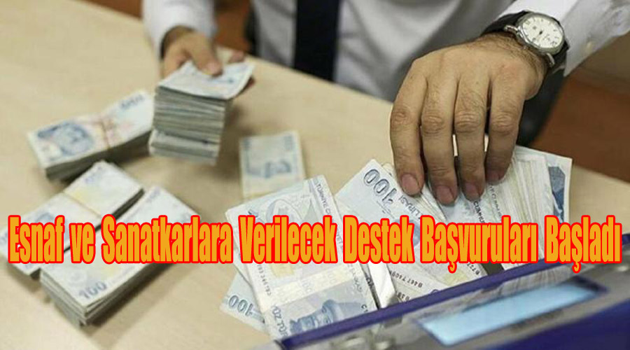 Esnaf ve Sanatkarlara Verilecek Destek Başvuruları Başladı