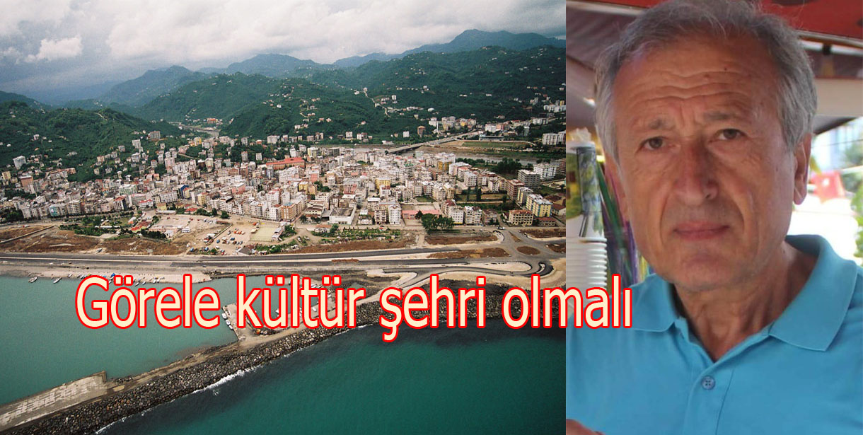 Görele kültür şehri olmalı