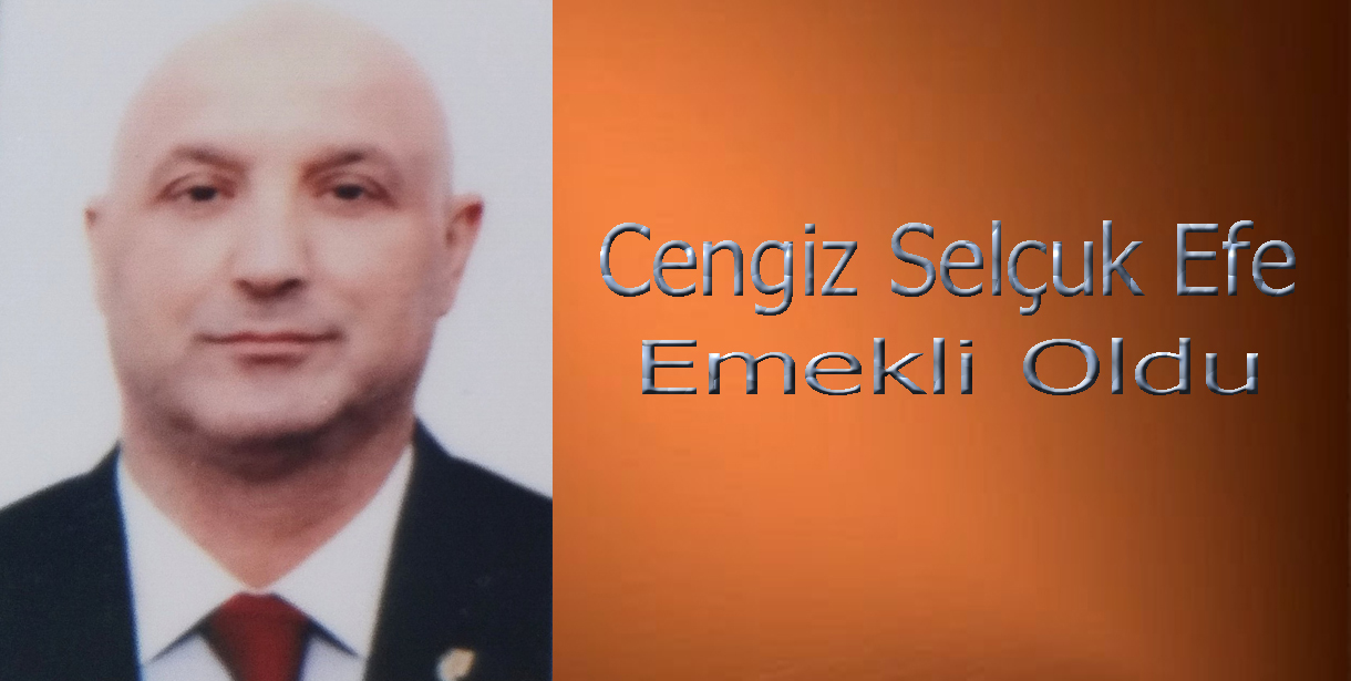 Cengiz Selçuk Efe Emekli Oldu