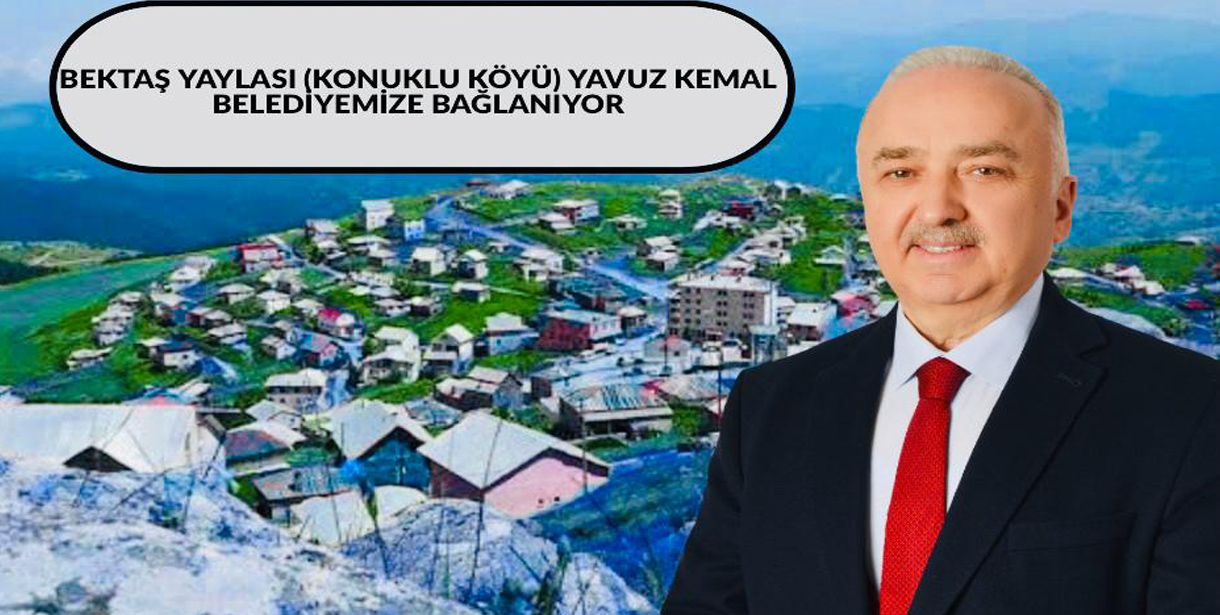 Bektaş yaylası Konuklu Köyü Yavuz Kemal Beldesine bağlanıyor