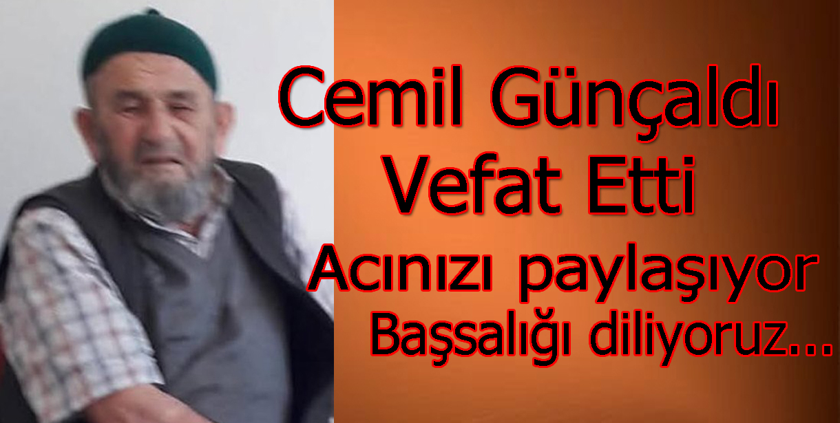 Cemil Günçaldı Vefat Etti