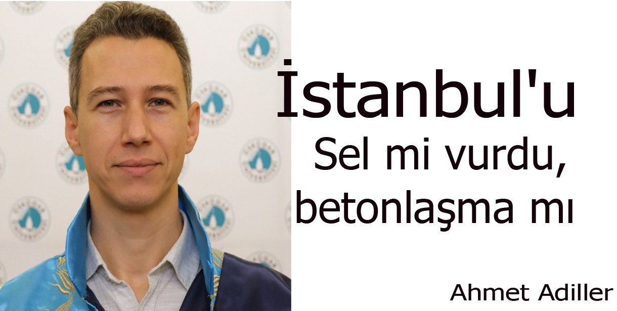 İstanbul'u sel mi vurdu, betonlaşma mı